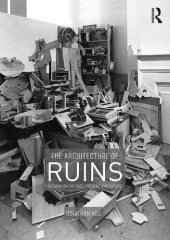 book The Architecture of Ruins: Designs on the Past, Present and Future