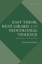 book East Timor, Rene Girard and Neocolonial Violence: Scapegoating as Australian Policy