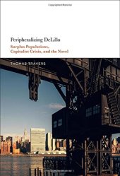 book Peripheralizing DeLillo: Surplus Populations, Capitalist Crisis, and the Novel