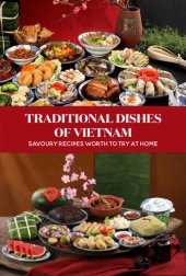 book Traditional Dishes Of Vietnam: Savoury Recipes Worth To Try At Home