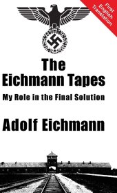 book The Eichmann Tapes: My Role in the Final Solution