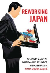 book Reworking Japan: Changing Men at Work and Play Under Neoliberalism