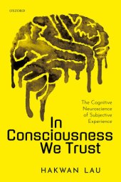 book In Consciousness We Trust: The Cognitive Neuroscience of Subjective Experience