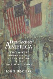 book Remaking America: Public Memory, Commemoration, and Patriotism in the Twentieth Century