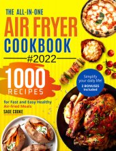 book Air fryer Cookbook : The ALL-IN-ONE 2022 Air Fryer Bible. 1000 Recipes for Fast and Easy Air fried Healthy Meals. Simplify your everyday Life! 2 Bonus Included