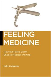 book Feeling Medicine: How the Pelvic Exam Shapes Medical Training