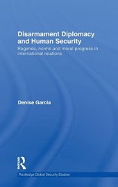 book Disarmament Diplomacy and Human Security: Regimes, Norms and Moral Progress in International Relations