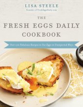 book The Fresh Eggs Daily Cookbook: Over 100 Fabulous Recipes to Use Eggs in Unexpected Ways