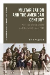 book Militarization and the American Century: War, the United States and the world since 1941