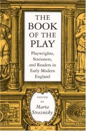 book The Book of the Play: Playwrights, Stationers, and Readers in Early Modern England