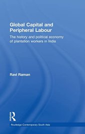 book Global Capital and Peripheral Labour: The History and Political Economy of Plantation Workers in India