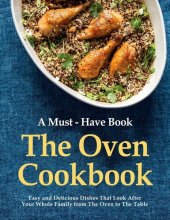 book A Must-Have Book, The Oven Cookbook, Easy and Delicious Dishes That Look After Your Whole Family from The Oven to The Table