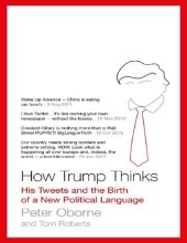 book How Trump Thinks: His Tweets and the Birth of a New Political Language Peter Oborne, Tom Roberts