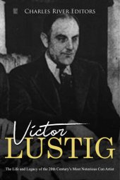 book Victor Lustig: The Life and Legacy of the 20th Century’s Most Notorious Con Artist