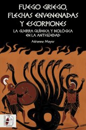 book Fuego griego, flechas envenenadas y escorpiones: Guerra química y bacteriológica en la Antigüedad (Historia Antigua) (Spanish Edition)