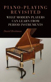 book Piano-Playing Revisited: What Modern Players Can Learn From Period Instruments