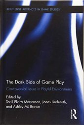 book The Dark Side of Game Play: Controversial Issues in Playful Environments