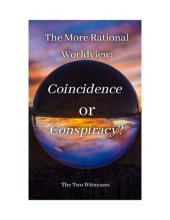 book The More Rational Worldview: Coincidence or Conspiracy?