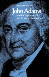 book John Adams and the Diplomacy of the American Revolution