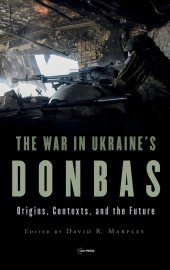 book The War in Ukraine's Donbas: Origins, Contexts, and the Future