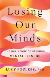 book Losing Our Minds: The Challenge of Defining Mental Illness