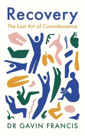 book Recovery: The Lost Art of Convalescence