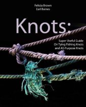 book Knots: Super Useful Guide On Tying Fishing Knots and All-Purpose Knots