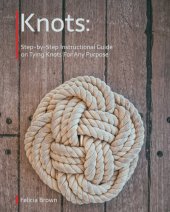 book Knots. Step-by-Step Instructional Guide on Tying Knots For Any Purpose