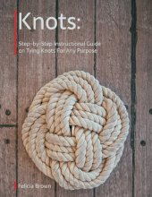 book Knots: Super Useful Guide On Tying Fishing Knots and All-Purpose Knots