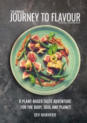 book Journey To Flavour: A Plant-Based Taste Adventure For The Body, Soul And Planet