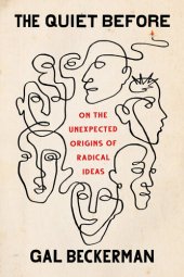 book The Quiet Before: On the Unexpected Origins of Radical Ideas