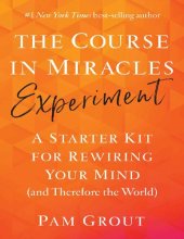 book The Course in Miracles Experiment: A Starter Kit for Rewiring Your Mind (and Therefore the World)