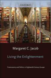 book Living the Enlightenment: Freemasonry and Politics in Eighteenth-Century Europe