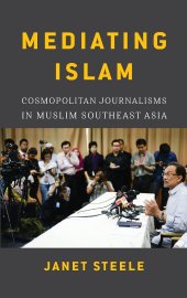 book Mediating Islam: Cosmopolitan Journalisms in Muslim Southeast Asia