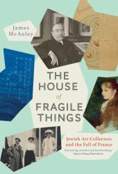 book The House of Fragile Things - Jewish Art Collectors and the Fall of France