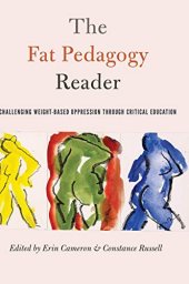 book The Fat Pedagogy Reader: Challenging Weight-Based Oppression Through Critical Education