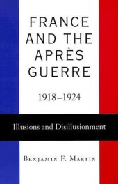 book France and the Après Guerre, 1918-1924: Illusions and Disillusionment