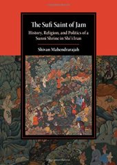 book The Sufi Saint of Jam: History, Religion, and Politics of a Sunni Shrine in Shi'i Iran