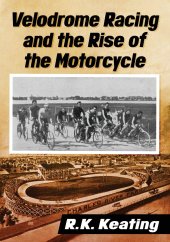 book Velodrome Racing and the Rise of the Motorcycle