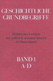 book Geschichtliche Grundbegriffe: Historisches Lexikon zur politisch-sozialen Sprache in Deutschland (Band 1: A-D)