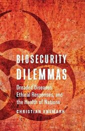 book Biosecurity Dilemmas: Dreaded Diseases, Ethical Responses, and the Health of Nations