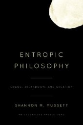 book Entropic Philosophy: Chaos, Breakdown, and Creation