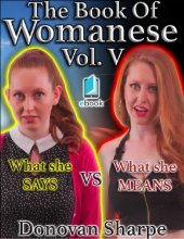 book The Book Of Womanese, Volume Five: What She Says Vs. What She Means (Womanese 101)