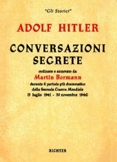 book Conversazioni segrete ordinate e annotate da Martin Bormann durante il periodo più drammatico della Seconda Guerra Mondiale (5 luglio 1941 - 30 novembre 1944)