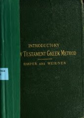 book An introductory New Testament Greek method. Together with a manual, containing text and vocabulary of Gospel of John and lists of words, and the elements of New Testament Greek grammar.