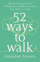 book 52 Ways to Walk: The Surprising Science of Walking for Wellness and Joy, One Week at a Time