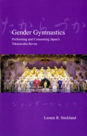 book Gender Gymnastics: Performing and Consuming Japan's Takarazuka Revue«