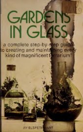 book Gardens in Glass : a complete step-by-step guide to creating and maintaining every kind of magnificent terrarium!