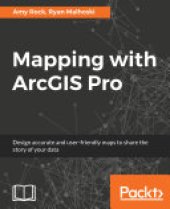 book Mapping with ArcGIS Pro: Design accurate and user-friendly maps to share the story of your data