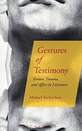 book Gestures of Testimony: Torture, Trauma, and Affect in Literature